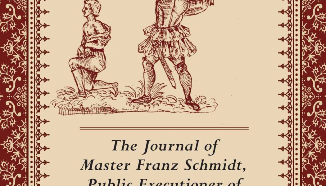 A Hangman’s Diary: The Journal of Master Franz Schmidt, Public Executioner of Nuremberg 1573-1617 (2015)