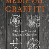 Medieval Graffiti: The Lost Voices of England’s Churches