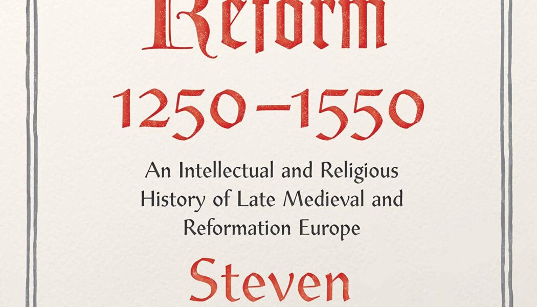 The Age of Reform, 1250-1550: An Intellectual & Religious History of Late Medieval & Reformation Europe
