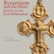 Byzantium & the West: Jewelry in the First Millennium
