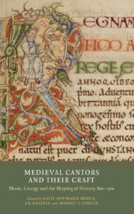 Medieval Cantors & their Craft: Music, Liturgy & the Shaping of History, 800-1500 (2019)