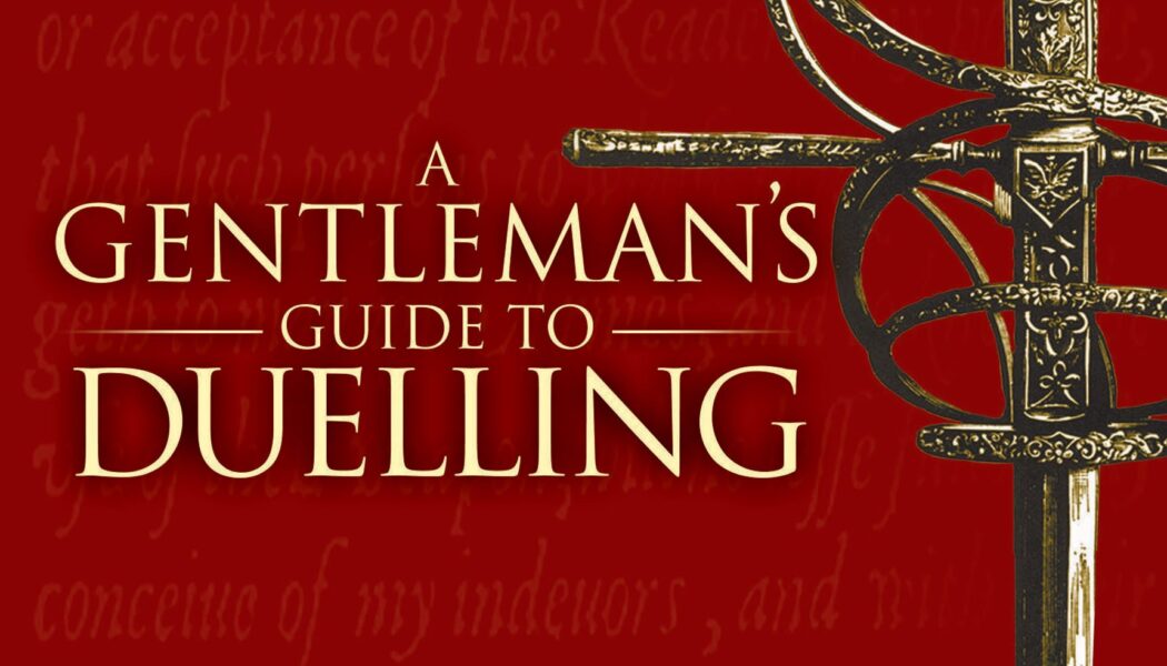 A Gentleman’s Guide to Duelling: Of Honour & Honourable Quarrels