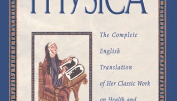 Hildegard von Bingen’s Physica: The Complete English Translation of Her Classic Work on Health & Healing