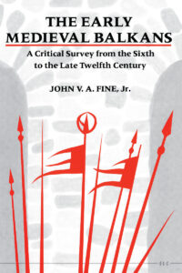 The Early Medieval Balkans: A Critical Survey from the Sixth to the Late Twelfth Century (1991)