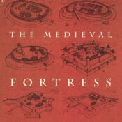 The Medieval Fortress: Castles, Forts, & Walled Cities Of The Middle Ages