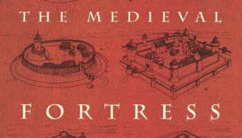 The Medieval Fortress: Castles, Forts, & Walled Cities Of The Middle Ages