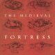 The Medieval Fortress: Castles, Forts, & Walled Cities Of The Middle Ages (2004)