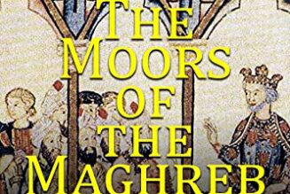 The Moors of the Maghreb: The History of the Muslims in North Africa during the Middle Ages (2021)