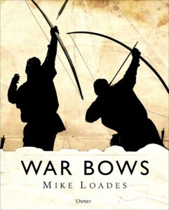 War Bows: Longbow, Crossbow, Composite Bow & Japanese Yumi