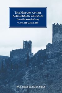 The History of the Albigensian Crusade: Peter of les Vaux-de-Cernay’s `Historia Albigensis’