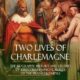Two Lives of Charlemagne: The Biography, History and Legend of King Charlemagne, Ruler of the Frankish Empire