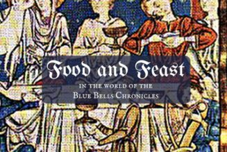 Food & Feast in the World of the Blue Bells Chronicles: a Gastronomic, Historic, Poetic, Musical Romp Through Time