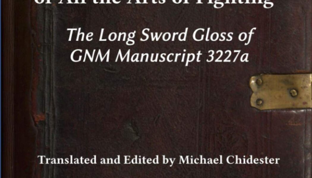 The Foundation & Core of All the Arts of Fighting: The Long Sword Gloss of GNM Manuscript 3227a