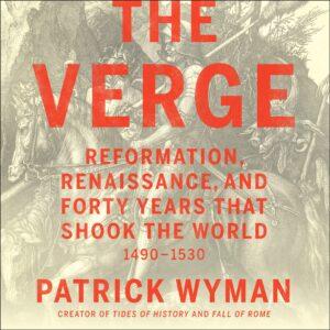 The Verge: Reformation, Renaissance, & Forty Years that Shook the World