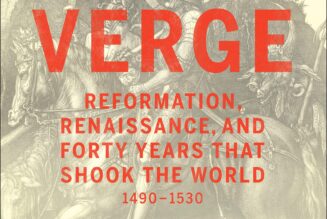 The Verge: Reformation, Renaissance, & Forty Years that Shook the World