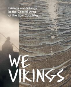 We Vikings: Frisians & Vikings in the Coastal Area of the Low Countries (2020)