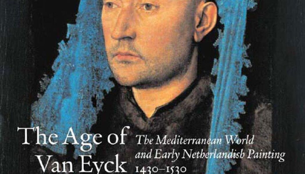 The Age of Van Eyck: The Mediterranean World & Early Netherlandish Painting 1430-1530 (2022)