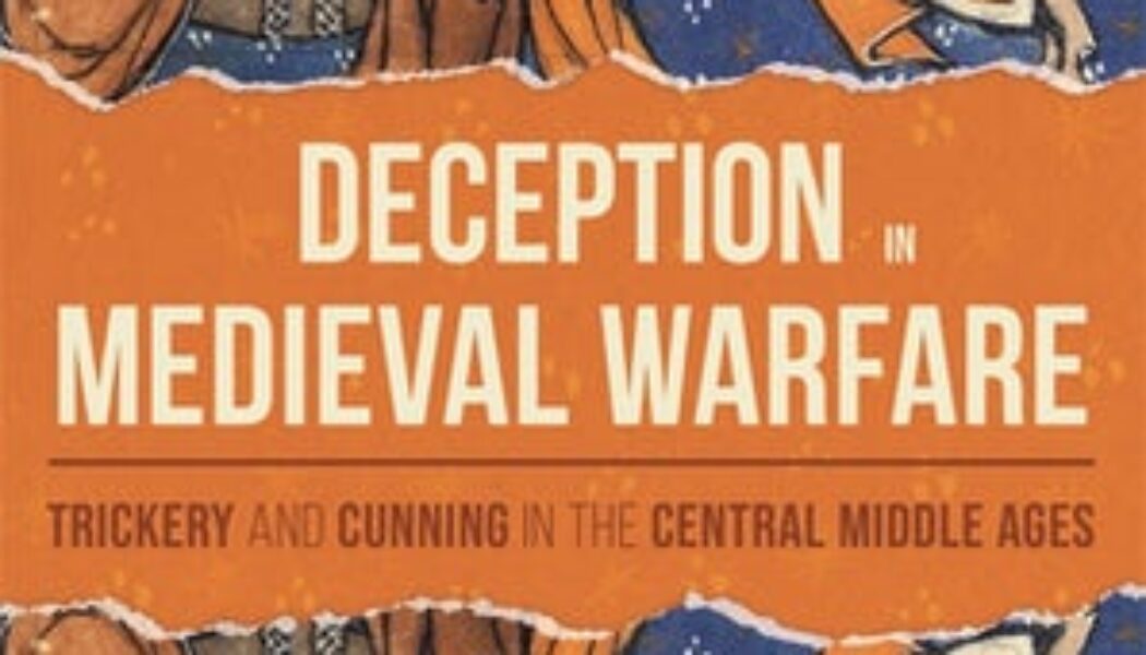 Deception in Medieval Warfare: Trickery & Cunning in the Central Middle Ages