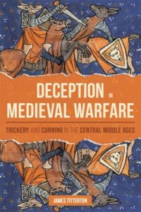 Deception in Medieval Warfare: Trickery & Cunning in the Central Middle Ages