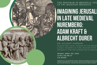 Imagining Jerusalem in Late Medieval Nuremberg: Adam Kraft & Albrecht Durer – Lecture