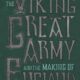 The Viking Great Army and the Making of England (2021)