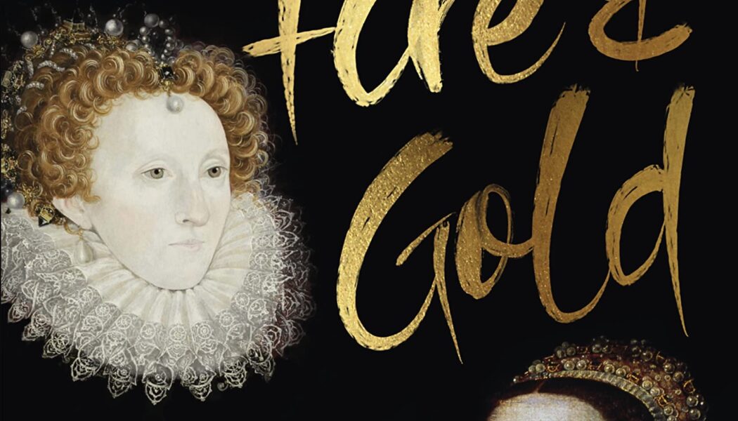 Blood, Fire & Gold: The Story of Elizabeth I & Catherine de Medici