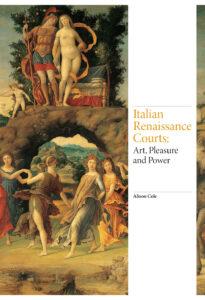 Italian Renaissance Courts: Art, Pleasure and Power