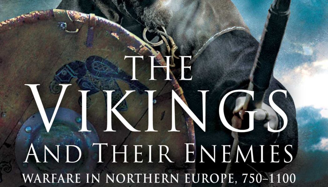 Vikings and Their Enemies: Warfare in Northern Europe, 750–1100