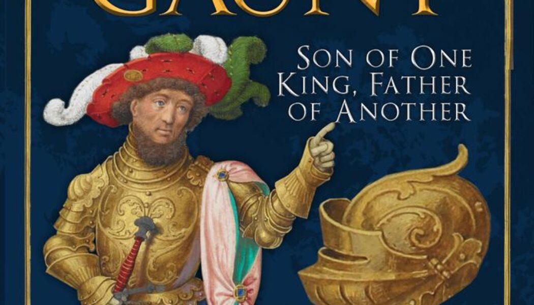 John of Gaunt: Son of One King, Father of Another